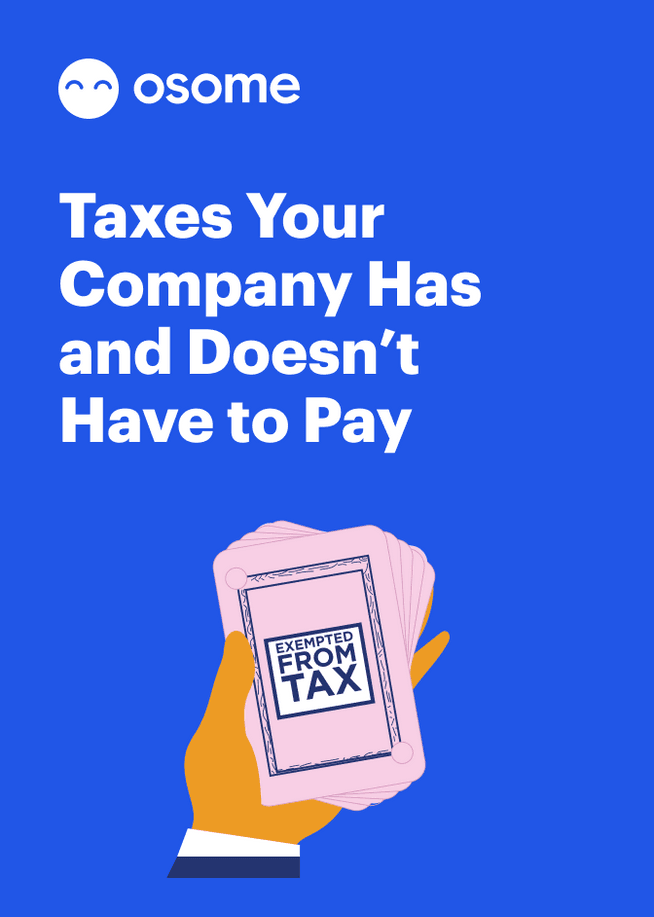 Taxes Your Company Has and Doesn’t Have to Pay - Osome Guides